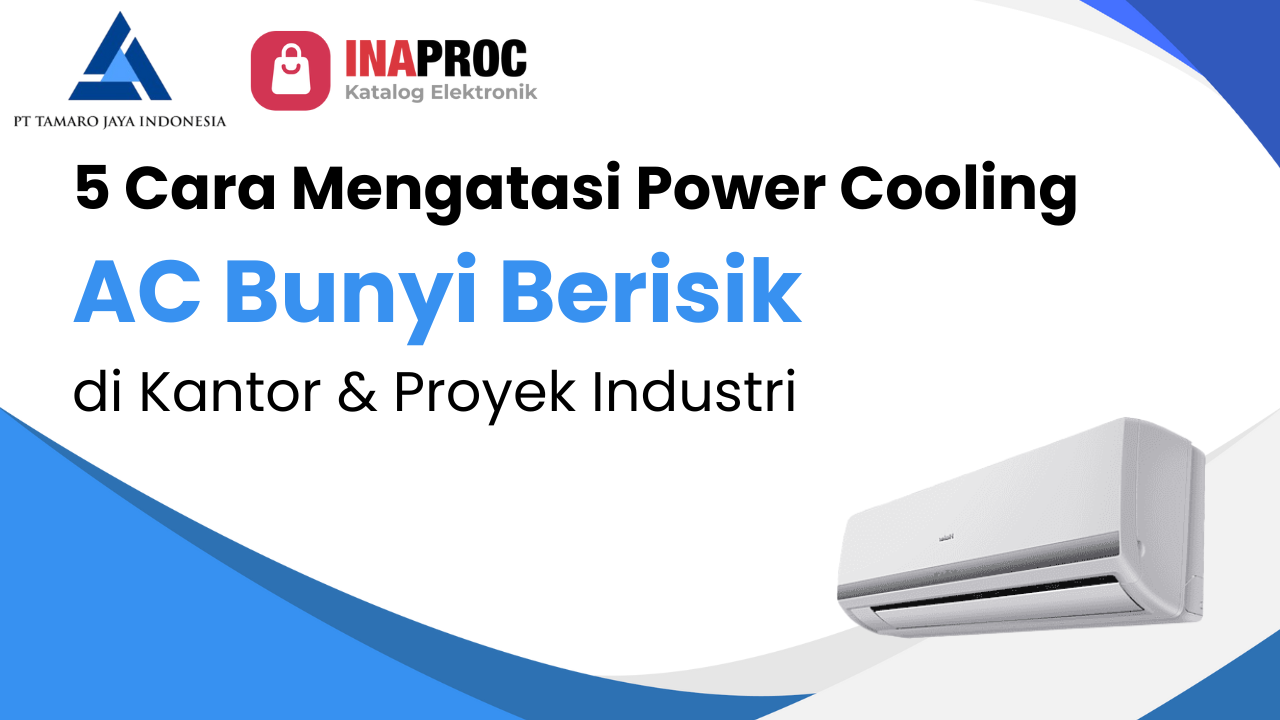 5 Cara Power Cooling Mengatasi AC Bunyi Berisik di Kantor & Proyek Industri