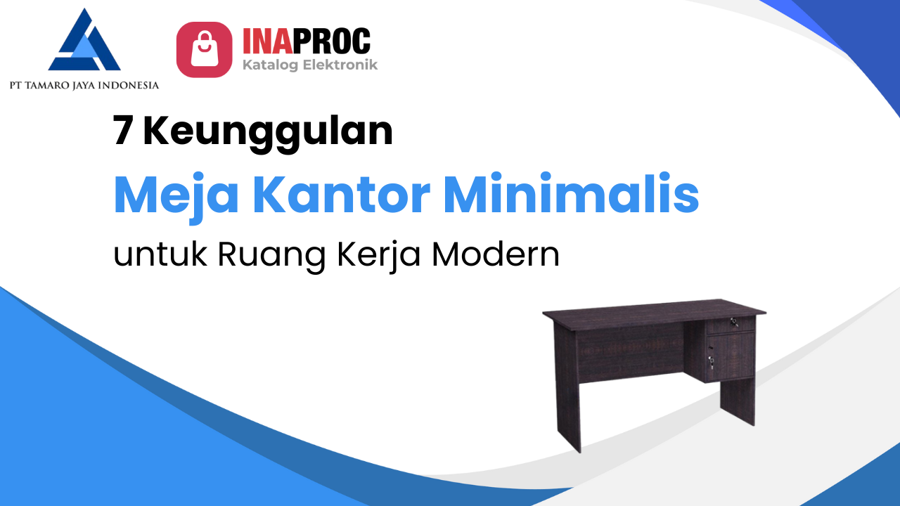 7 Keunggulan Meja Kantor Minimalis untuk Ruang Kerja Modern