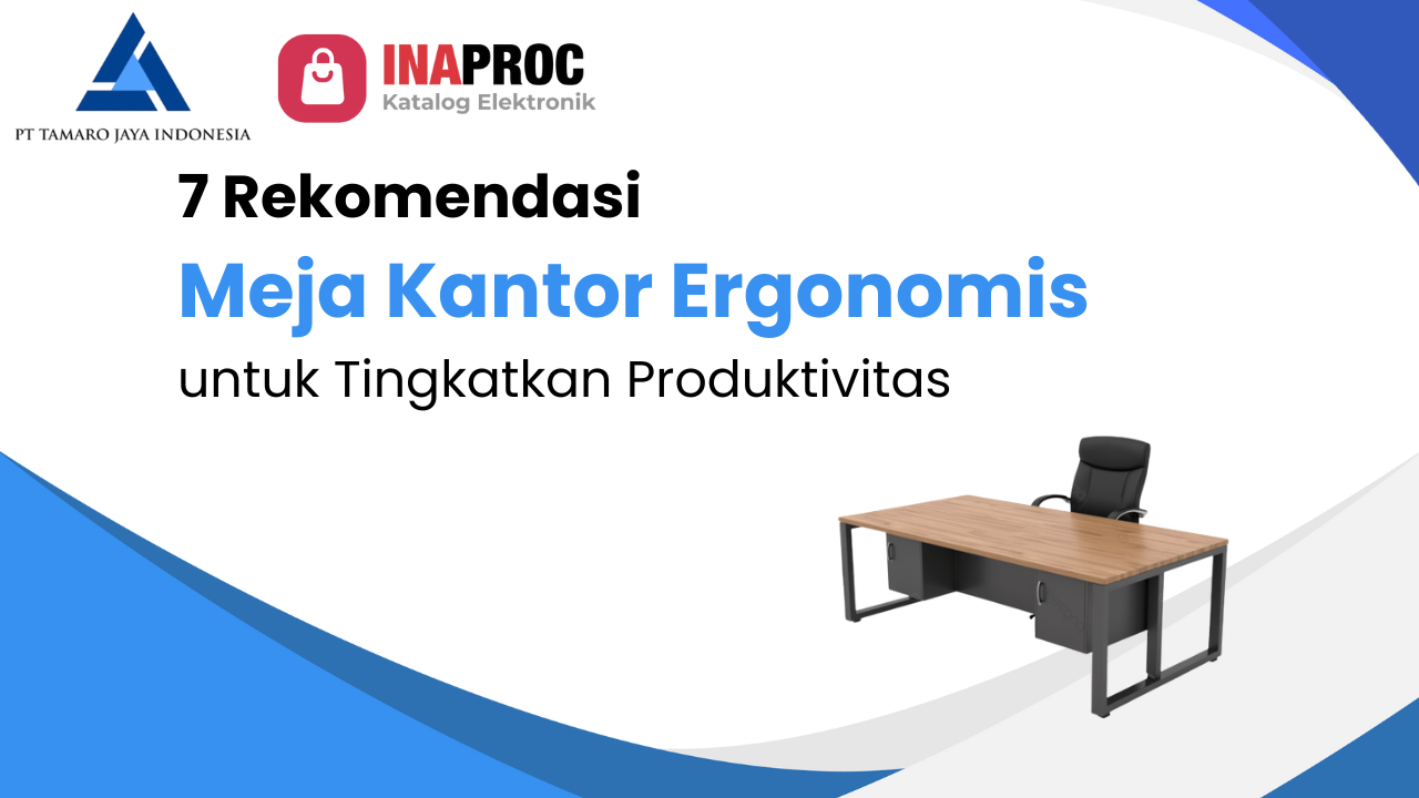 7 Rekomendasi Meja Kantor Ergonomis untuk Tingkatkan Produktivitas
