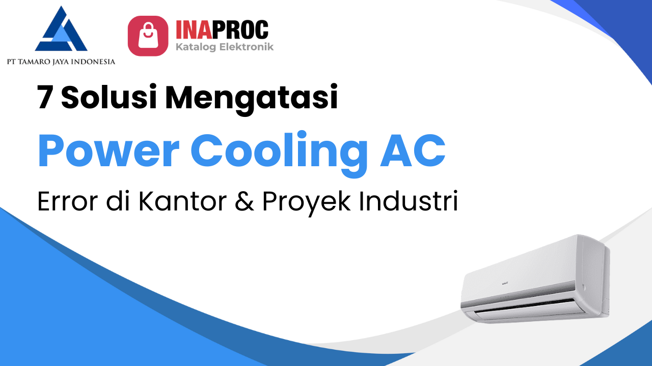 7 Solusi Power Cooling Mengatasi AC Error di Kantor & Proyek Industri