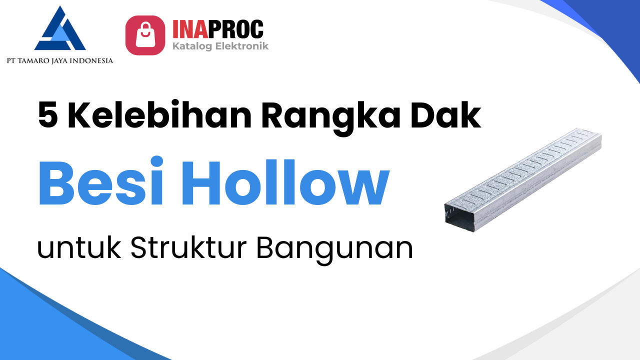 5 Kelebihan Rangka Dak Besi Hollow untuk Struktur Bangunan Kuat & Efisien