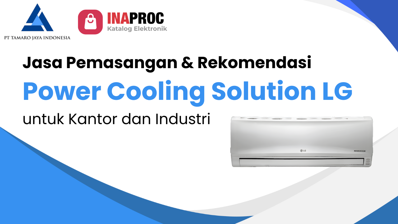 Power Cooling Solution: Jasa Pemasangan & Rekomendasi AC LG untuk Kantor dan Industri