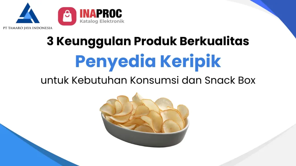 Artikel 3 Keunggulan Produk Berkualitas Penyedia Keripik untuk Kebutuhan Konsumsi dan Snack Box