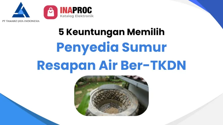 Artikel 5 Keuntungan Memilih Penyedia Sumur Resapan Air Ber-TKDN